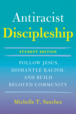 Color-Courageous Discipleship Student Edition: Follow Jesus, Dismantle Racism, and Build Beloved Community