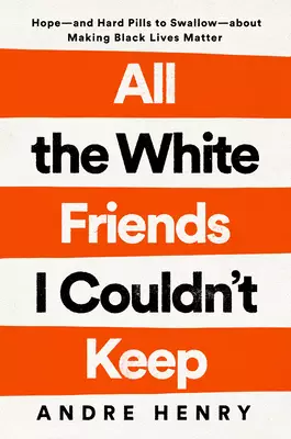 All the White Friends I Couldn't Keep: Hope--And Hard Pills to Swallow--About Fighting for Black Lives