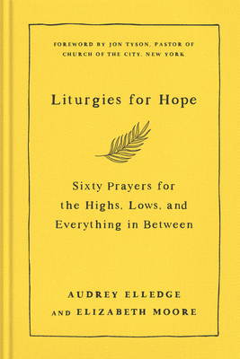 Liturgies for Hope: Sixty Prayers for the Highs, the Lows, and Everything in Between