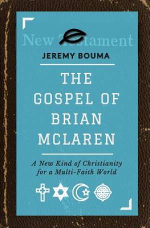 The Gospel of Brian McLaren: A New Kind of Christianity for a Multi-Faith World