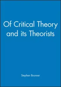 Of Critical Theory and Its Theorists