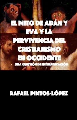 Mito De Adan Y Eva Y La Pervivencia Del Cristianismo En Occidente