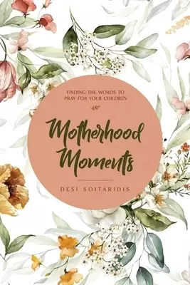 Motherhood Moments: Finding the words to pray for your children