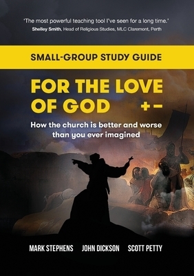 For the Love of God: How the church is better and worse than you ever imagined: Small-group study guide