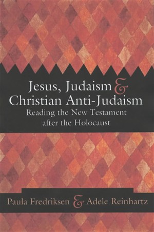 Jesus, Judaism and Christian Anti-Judaism: Reading the New Testament After the Holocaust