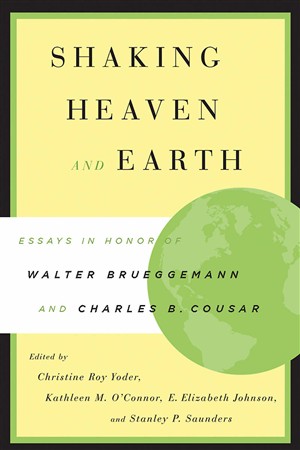 Shaking Heaven and Earth: Essays in Honor of Walter Brueggemann and Charles B. Cousar