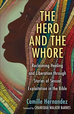 The Hero and the Whore: Reclaiming Healing and Liberation Through the Stories of Sexual Exploitation in the Bible