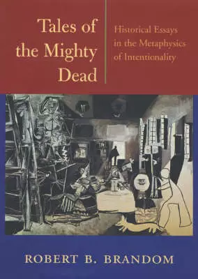 Tales of the Mighty Dead – Historical Essays in the Metaphysics of Intentionality