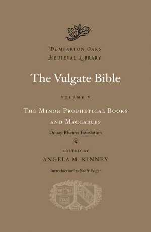 The Vulgate Bible, Volume V: The Minor Prophetical Books and Maccabees