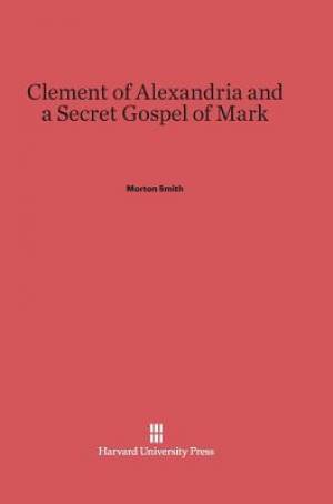 Clement of Alexandria and a Secret Gospel of Mark