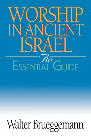 Worship in Ancient Israel: an Essential Guide