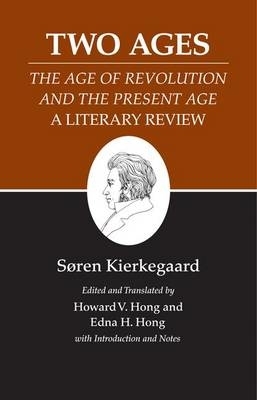 Kierkegaard's Writings, XIV, Volume 14: Two Ages: The Age of Revolution and the Present Age a Literary Review