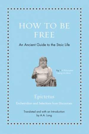 How to Be Free: An Ancient Guide to the Stoic Life