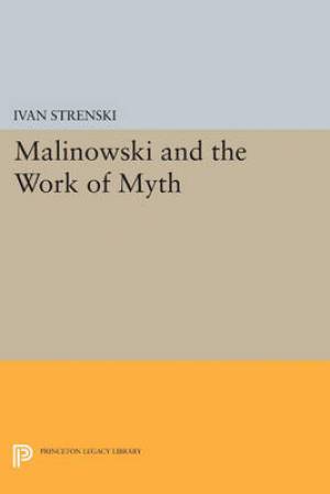 Malinowski and the Work of Myth