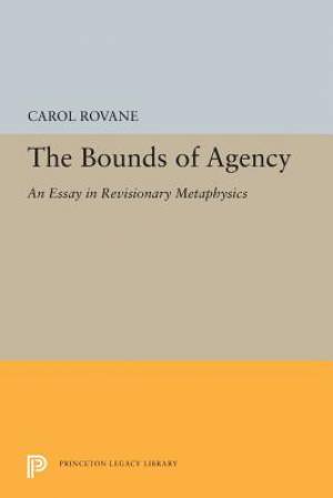 The Bounds of Agency: An Essay in Revisionary Metaphysics