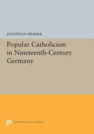 Popular Catholicism in Nineteenth-Century Germany