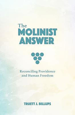 The Molinist Answer: Reconciling Providence and Human Freedom