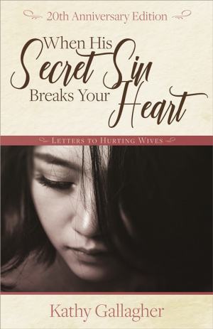 When His Secret Sin Breaks Your Heart: Letters to Hurting Wives