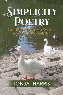 SIMPLICITY POETRY: Diary Entries Dealing with Conflicts in Your Daily Walk with God