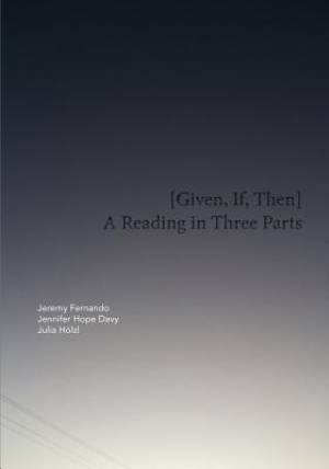 [Given, If, Then]: A Reading in Three Parts