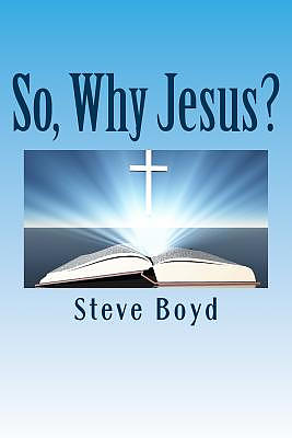 So, Why Jesus?: Why is it important to have a personal relationship with him?