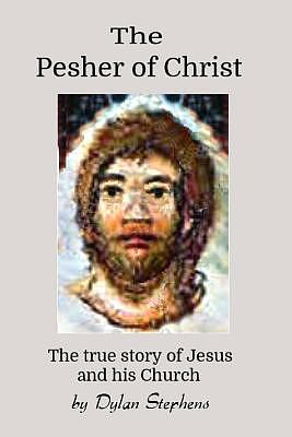 The Pesher of Christ: The True Story of Jesus and his Church