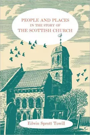 People and Places in the Story of the Scottish Church