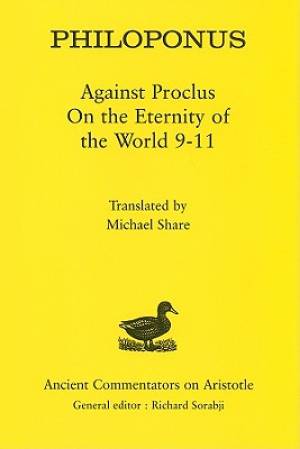 Philoponus: Against Proclus on the Eternity of the World 9-11