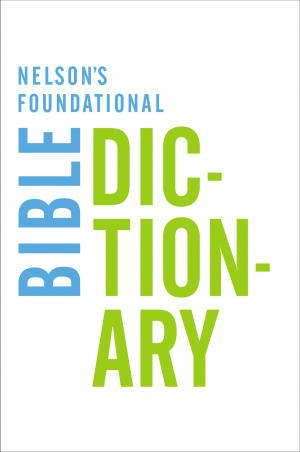 Nelson's Foundational Bible Dictionary