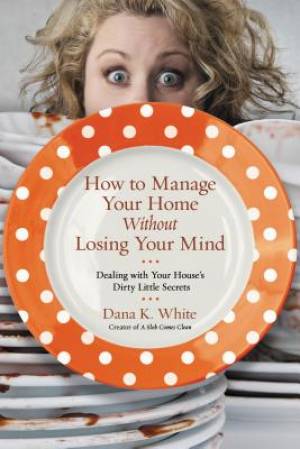 How to Manage Your Home Without Losing Your Mind