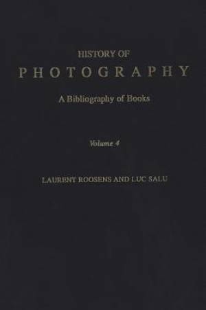 History of Photography: A Bibliography of Books, Volume 4