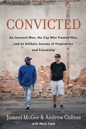 Convicted: A Crooked Cop, an Innocent Man, and an Unlikely Journey of Forgivenness and Friendship