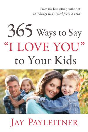 365 Ways to Say "I Love You" to Your Kids [eBook]