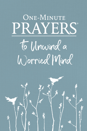 One-Minute Prayers to Unwind a Worried Mind