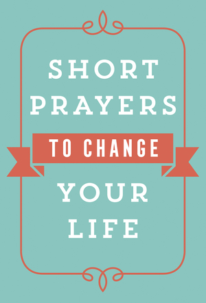 Short Prayers to Change Your Life