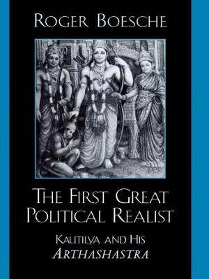 First Great Political Realist: Kautilya and His Arthashastra