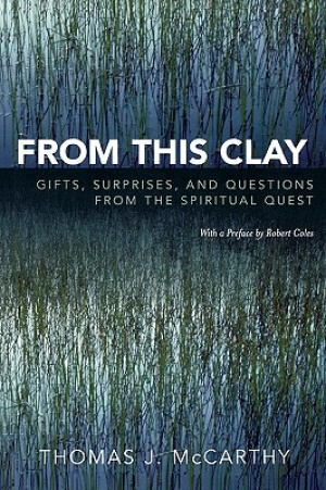 From This Clay: Gifts, Surprises and Questions from the Spiritual Quest