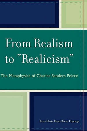 From Realism to 'Realicism' : The Metaphysics of Charles Sanders Peirce