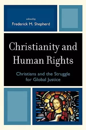 Christianity and Human Rights: Christians and the Struggle for Global Justice