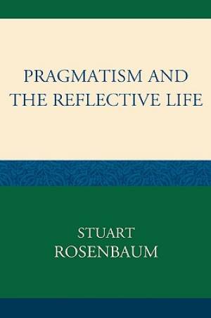 Pragmatism and the Reflective Life