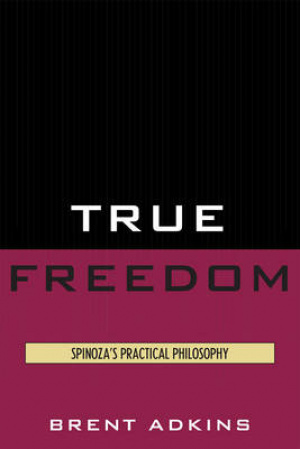 True Freedom : Spinoza's Practical Philosophy