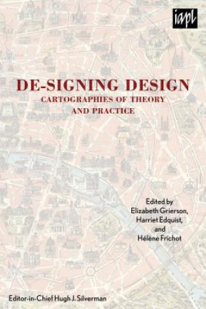 De-signing Design : Cartographies of Theory and Practice