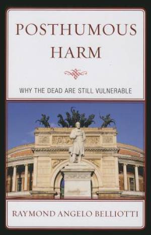 Posthumous Harm: Why the Dead Are Still Vulnerable