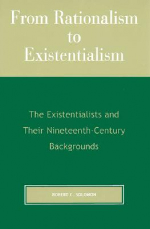 From Rationalism to Existentialism: The Existentialists and Their Nineteenth-Century Backgrounds, 2nd