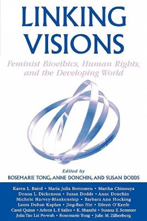 Linking Visions: Feminist Bioethics, Human Rights, and the Developing World