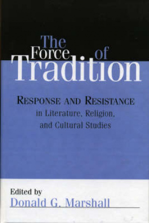 The Force of Tradition: Response and Resistance in Literature, Religion, and Cultural Studies