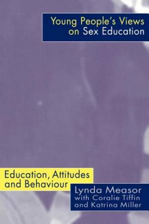 Young People's Views on Sex Education: Education, Attitudes and Behaviour