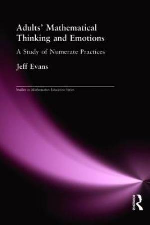 Adults' Mathematical Thinking and Emotions: A Study of Numerate Practice