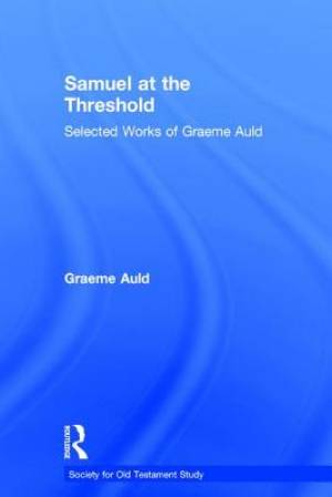 Samuel at the Threshold : Selected Works of Graeme Auld (Society for Old Testament Study)