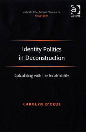 Identity Politics in Deconstruction: Calculating with the Incalculable